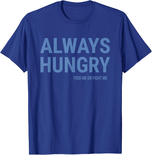 Always Hungry Shirt Funny Saying Quote Gym Workout T-Shirt - T-Shirt | Royal