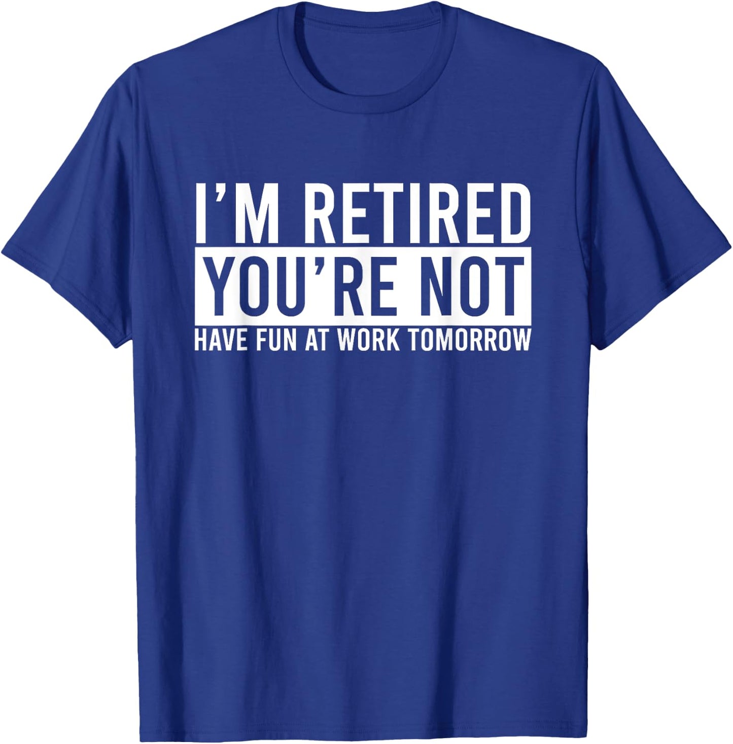 Humorous Retirement Gift Funny Retirement T-Shirt - T-Shirt | Royal