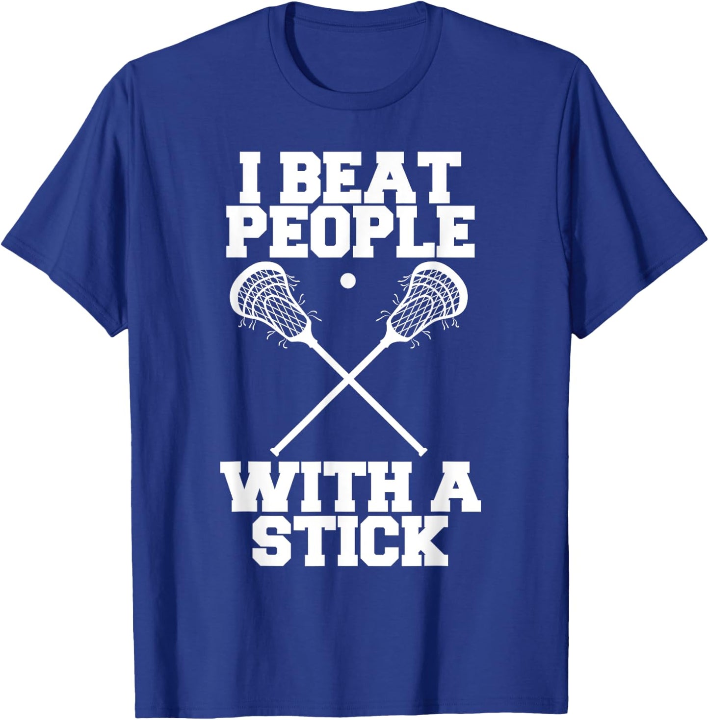 I Beat People With A Stick - Funny Lacrosse Player T-Shirt - T-Shirt | Royal