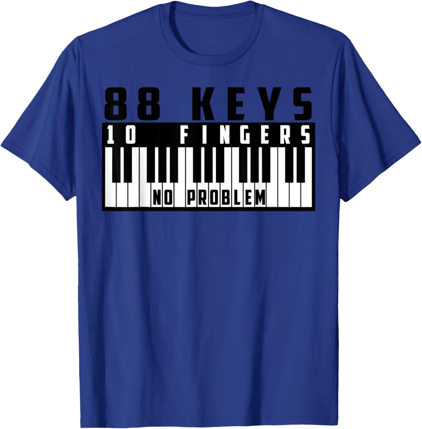 88 Keys, 10 Fingers No Problem - Great Pianists Gift T-Shirt - T-Shirt | Royal