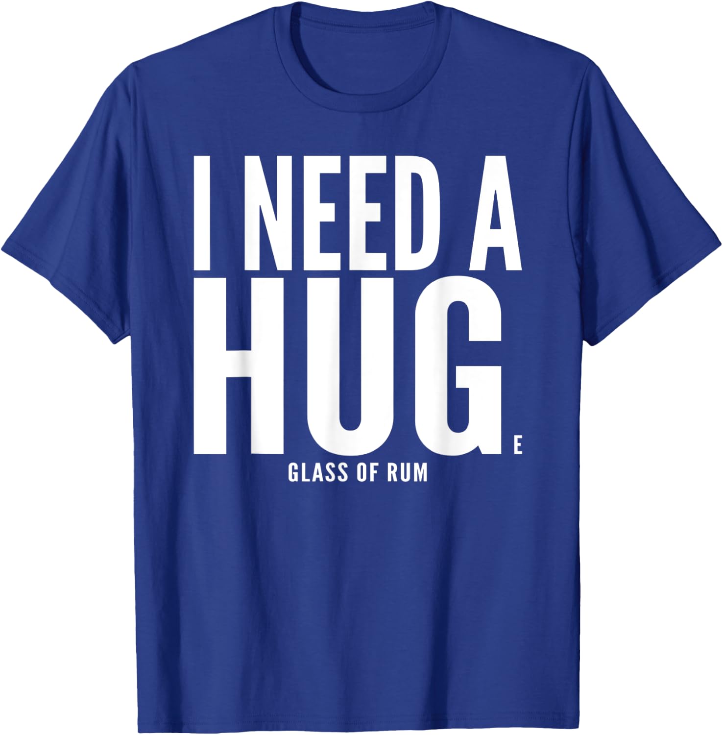 I Need A Huge glass of Rum Chata Sarcastic T-Shirt - T-Shirt | Royal