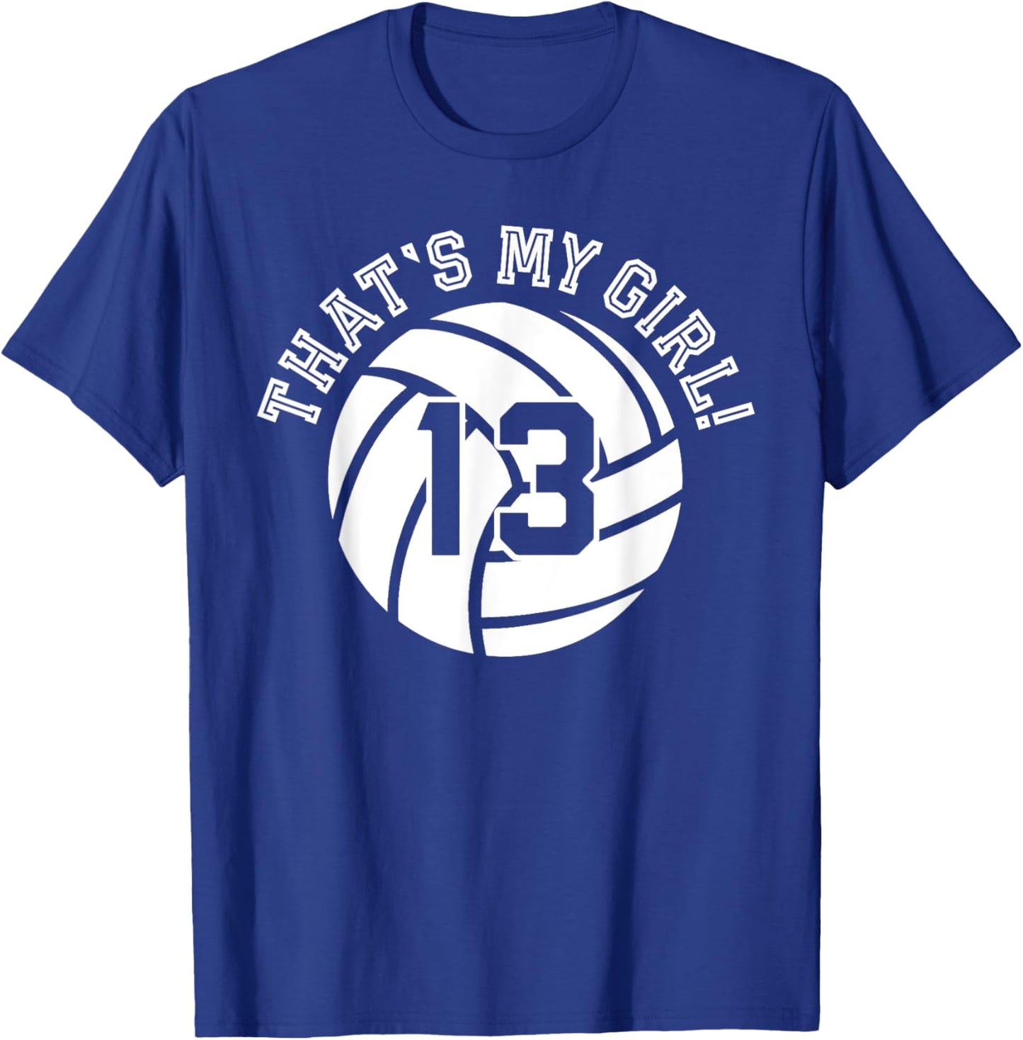 13 Volleyball Player That's My Girl Cheer Mom Dad Team Coach T-Shirt - T-Shirt | Royal
