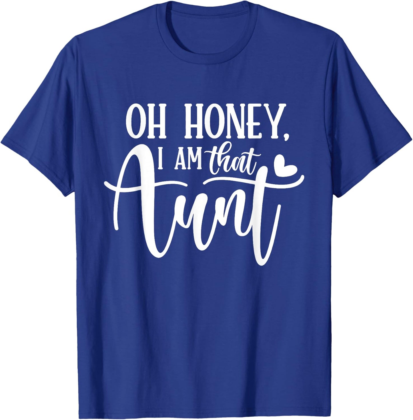Oh Honey I am That Aunt Shirt Funny Auntie Mothers Day T-Shirt - T-Shirt | Royal