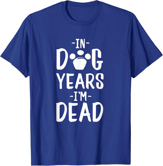In Dog Years I'm Dead T-Shirt - T-Shirt | Royal