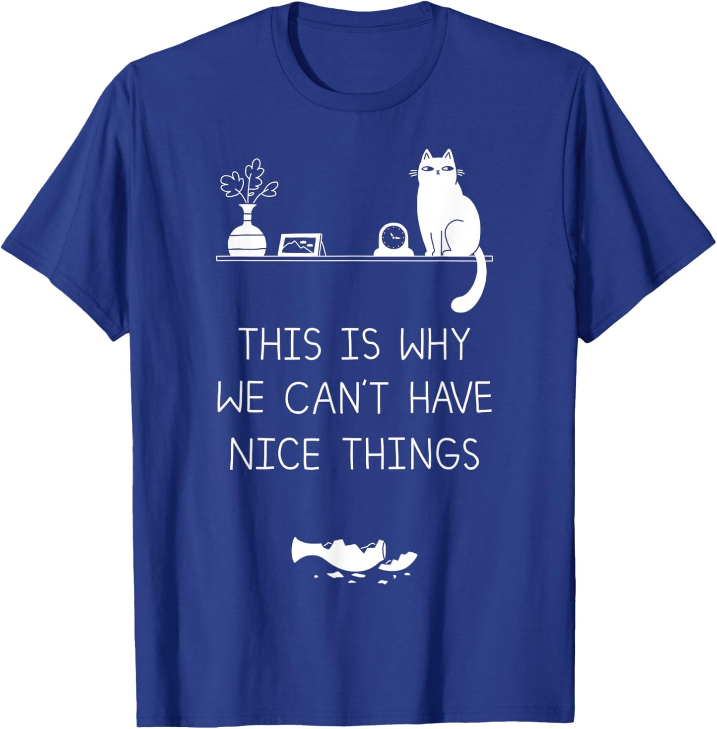 This Is Why We Cant Have Nice Things T-Shirt - T-Shirt | Royal