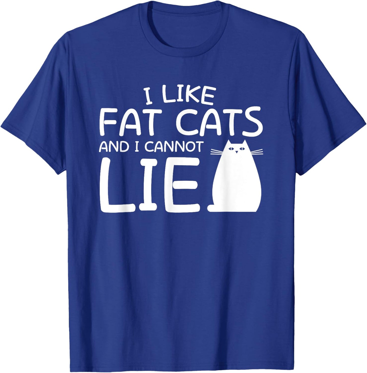 I Like Fat Cats And I Can Not Lie Fat Cat Lover Shirt Saying T-Shirt - T-Shirt | Royal