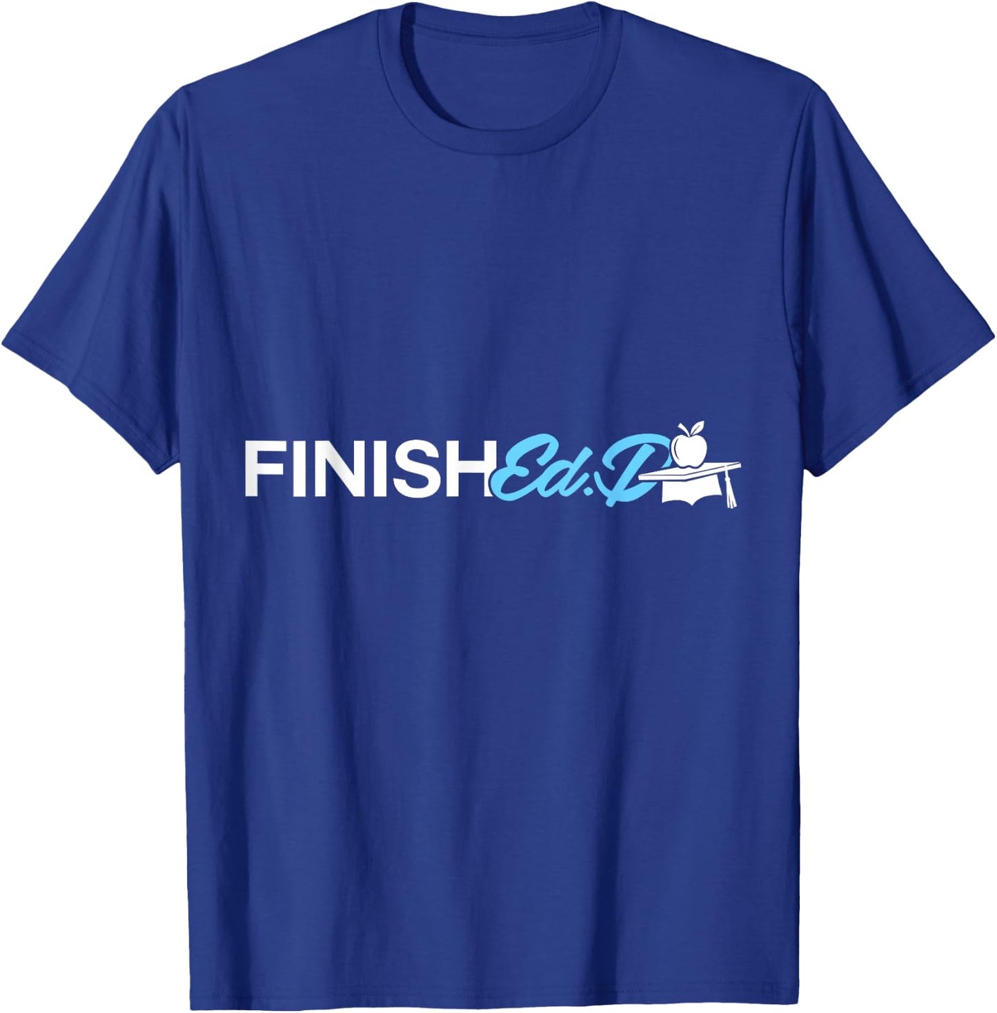 EdD Doctor of Education Finish Doctorate Graduation T-Shirt - T-Shirt | Royal