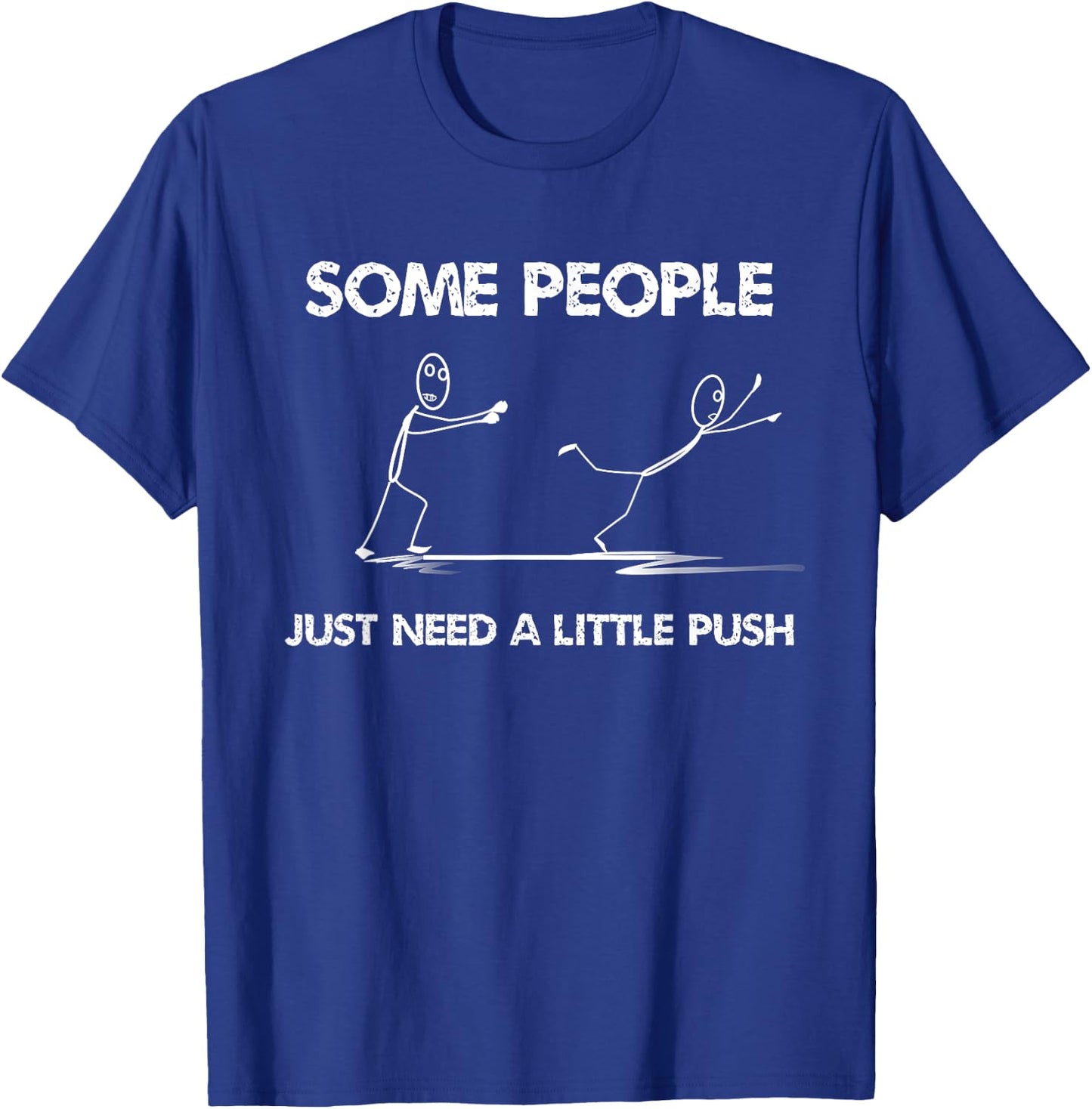 Funny Stick Figure Some People Just Need A Little Push T-Shirt - T-Shirt | Royal