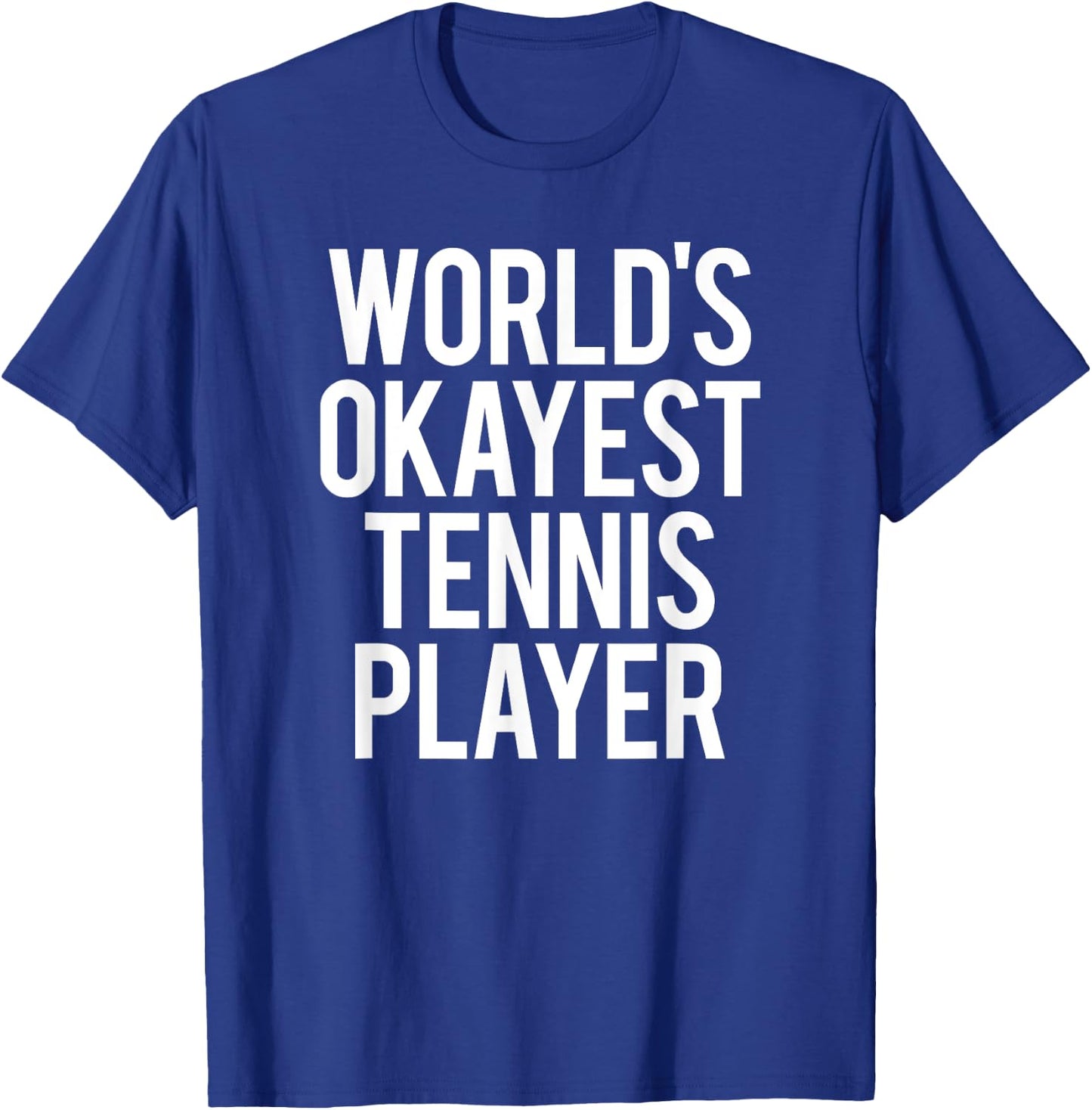 Worlds Okayest Tennis Player Funny Match Saying Workout Gift T-Shirt - T-Shirt | Royal
