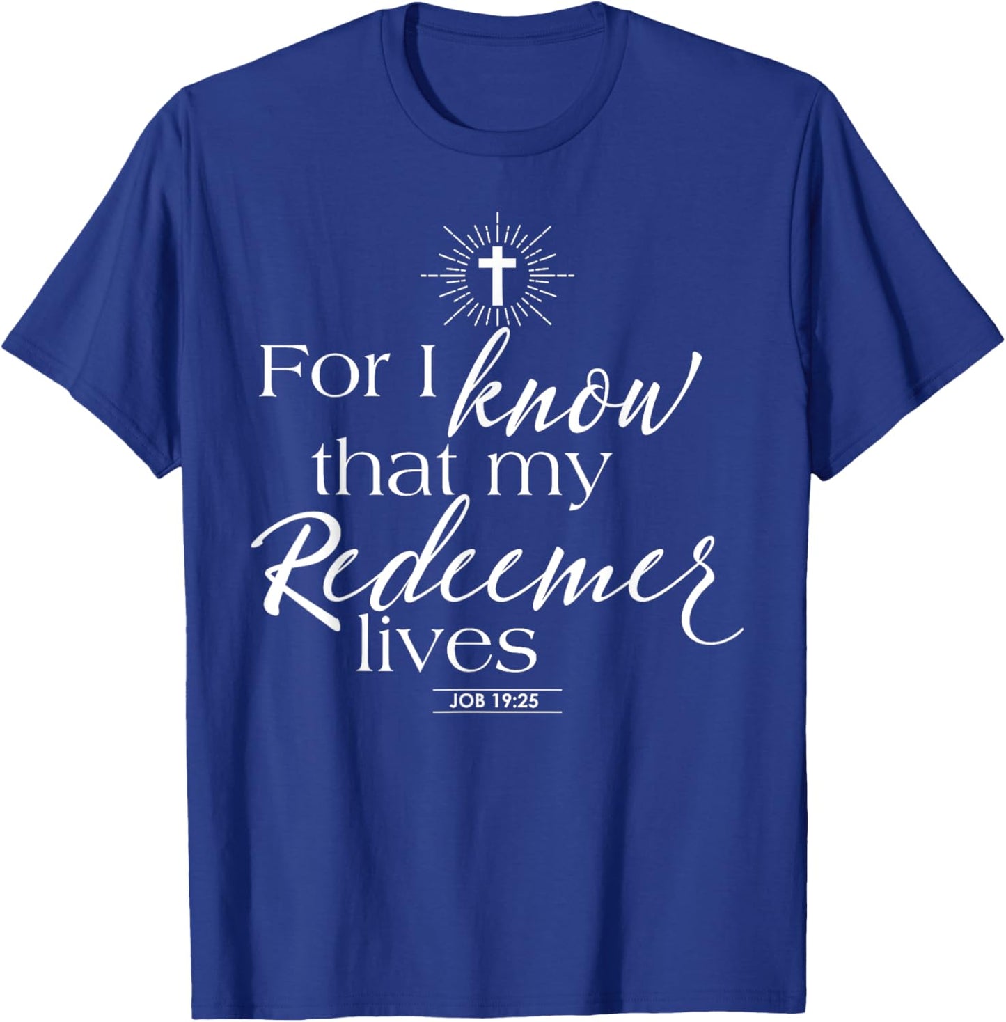Job 19:25 My Redeemer Lives Jesus Catholic Bible Quotes T-Shirt - T-Shirt | Royal