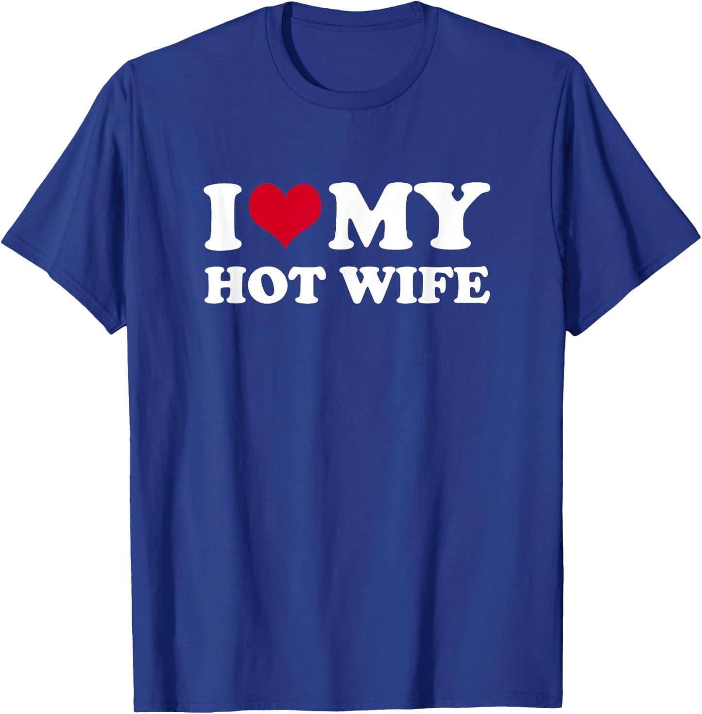 I Love My Hot Wife T-Shirt - T-Shirt | Royal