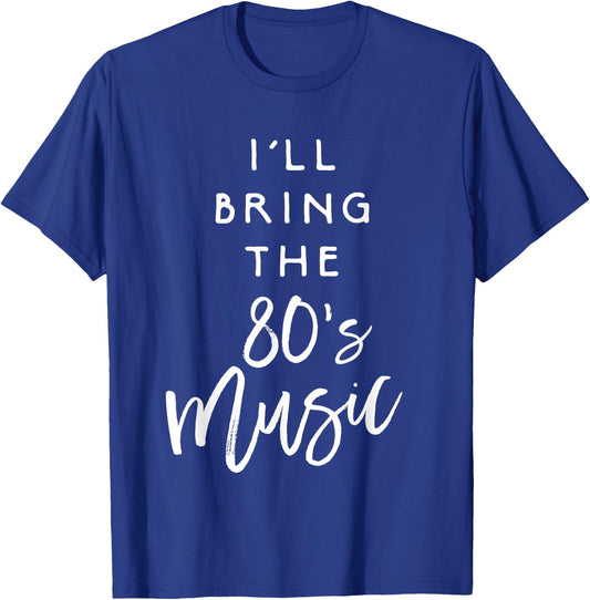 I'll Bring The 80s Music Shirt Funny Party Group Drinking T-Shirt - T-Shirt | Royal