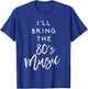 I'll Bring The 80s Music Shirt Funny Party Group Drinking T-Shirt - T-Shirt | Royal