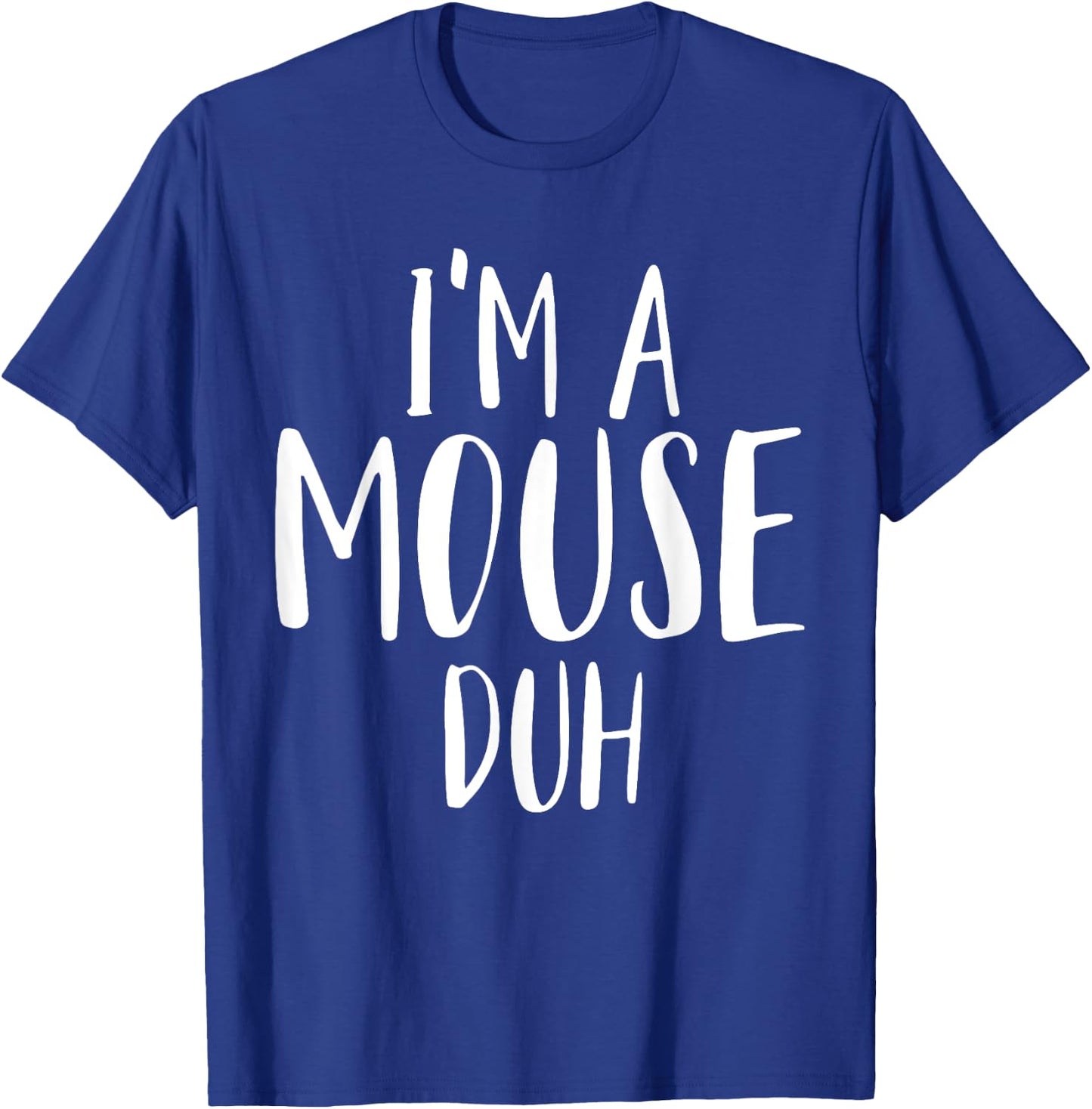Im A Mouse Duh for a Halloween Costume Im A Mouse Costume T-Shirt - T-Shirt | Royal