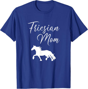 Friesian Mom, friesian horse T-Shirt - T-Shirt | Royal