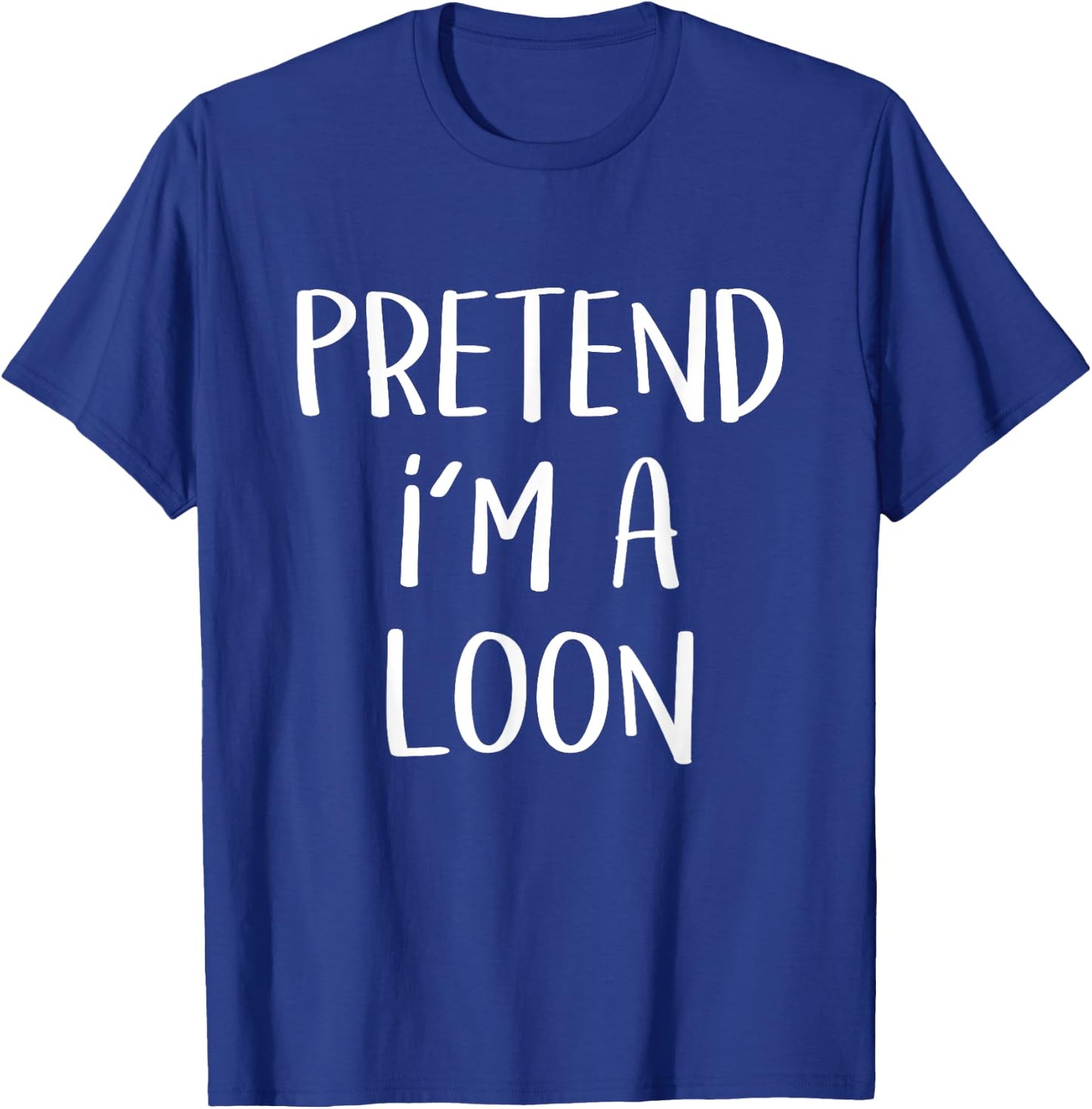 Pretend I'm A Loon Bird Costume Party Funny Halloween Loon T-Shirt - T-Shirt | Royal