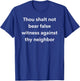 Thou shalt not bear false witness against thy neighbor T-Shirt - T-Shirt | Royal