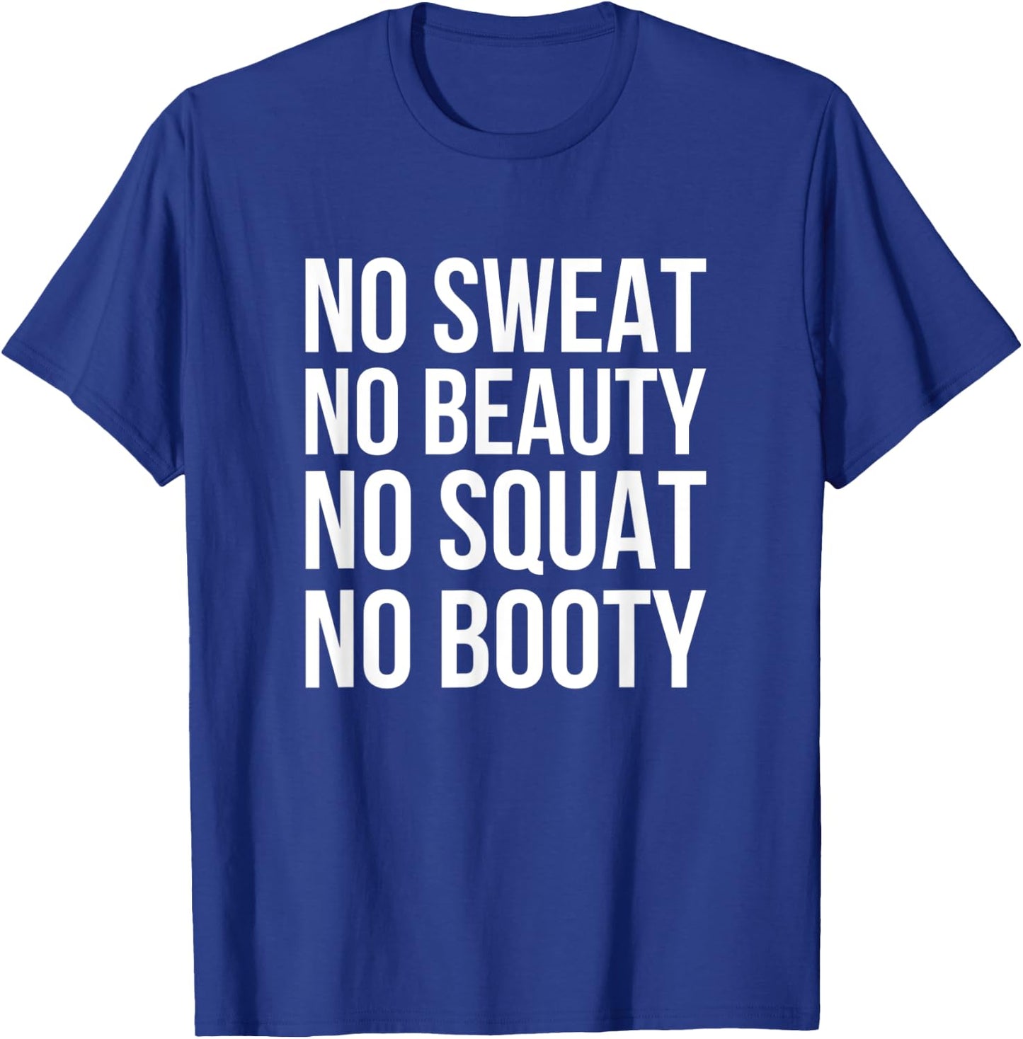 No Sweat No Beauty No Squat No Booty - Funny Gym Quote T-Shirt - T-Shirt | Royal
