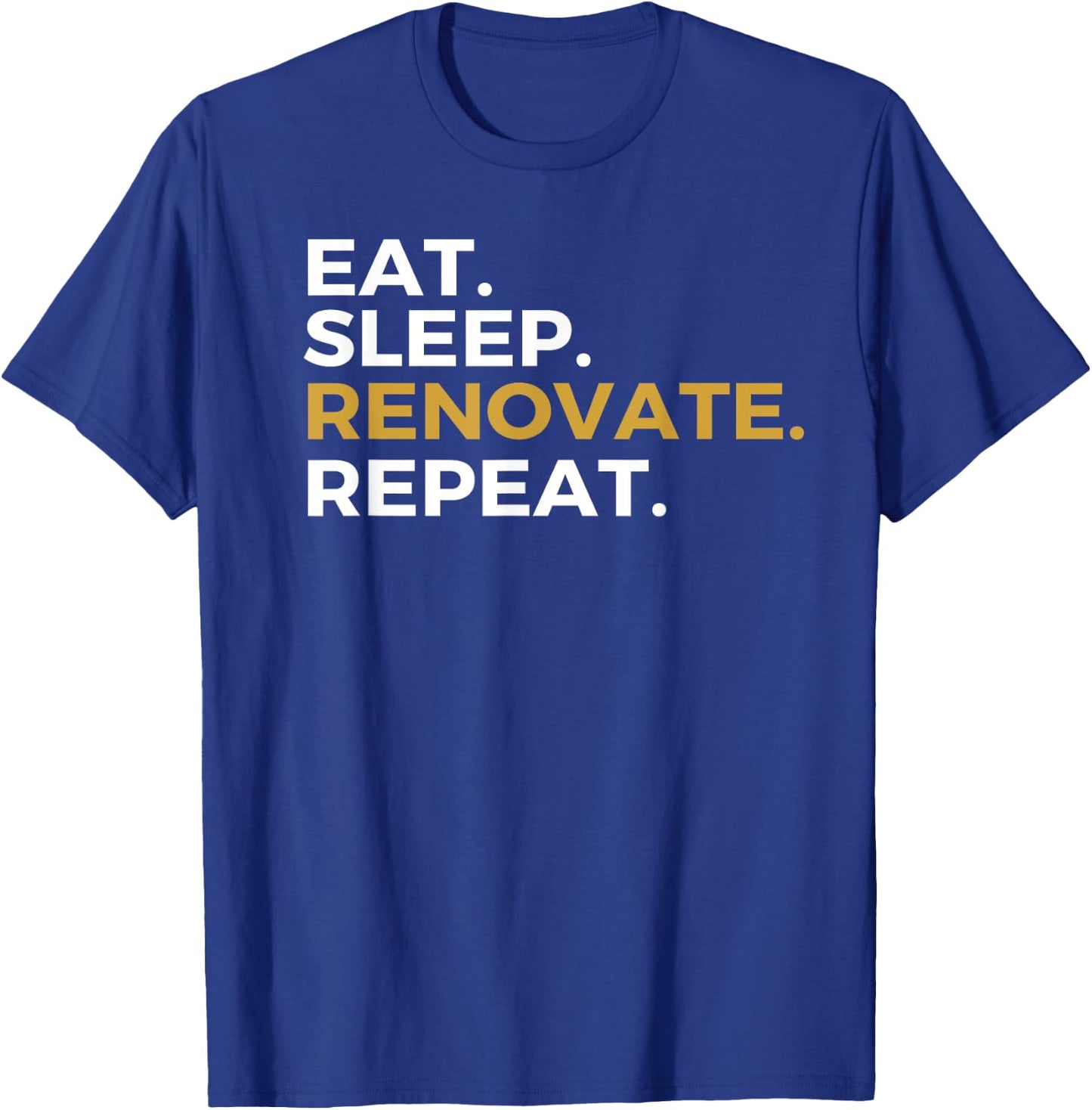 Eat Sleep Renovate Repeat Renovation Fix Up Homes T-Shirt - T-Shirt | Royal