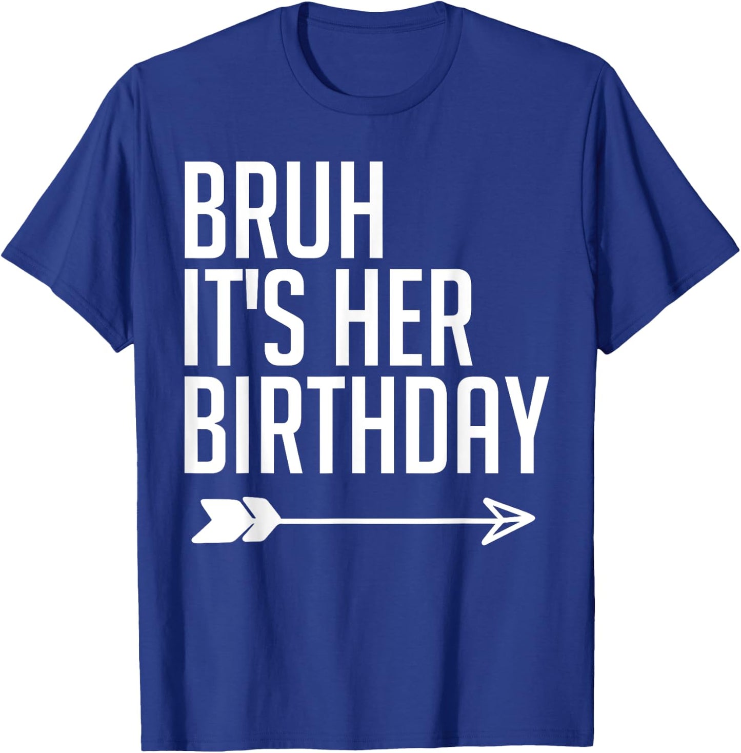 Bruh It's Her Birthday Arrow Pointing Kids Men Women Funny T-Shirt - T-Shirt | Royal