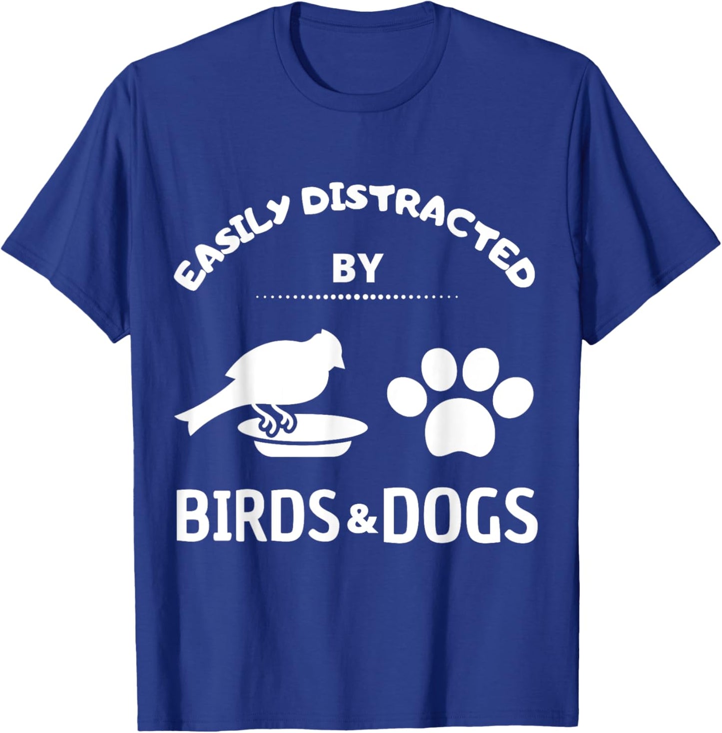 Easily distracted by birds and Dog Lover Gift Pet Lover Men Women Kids T-Shirt - T-Shirt | Royal