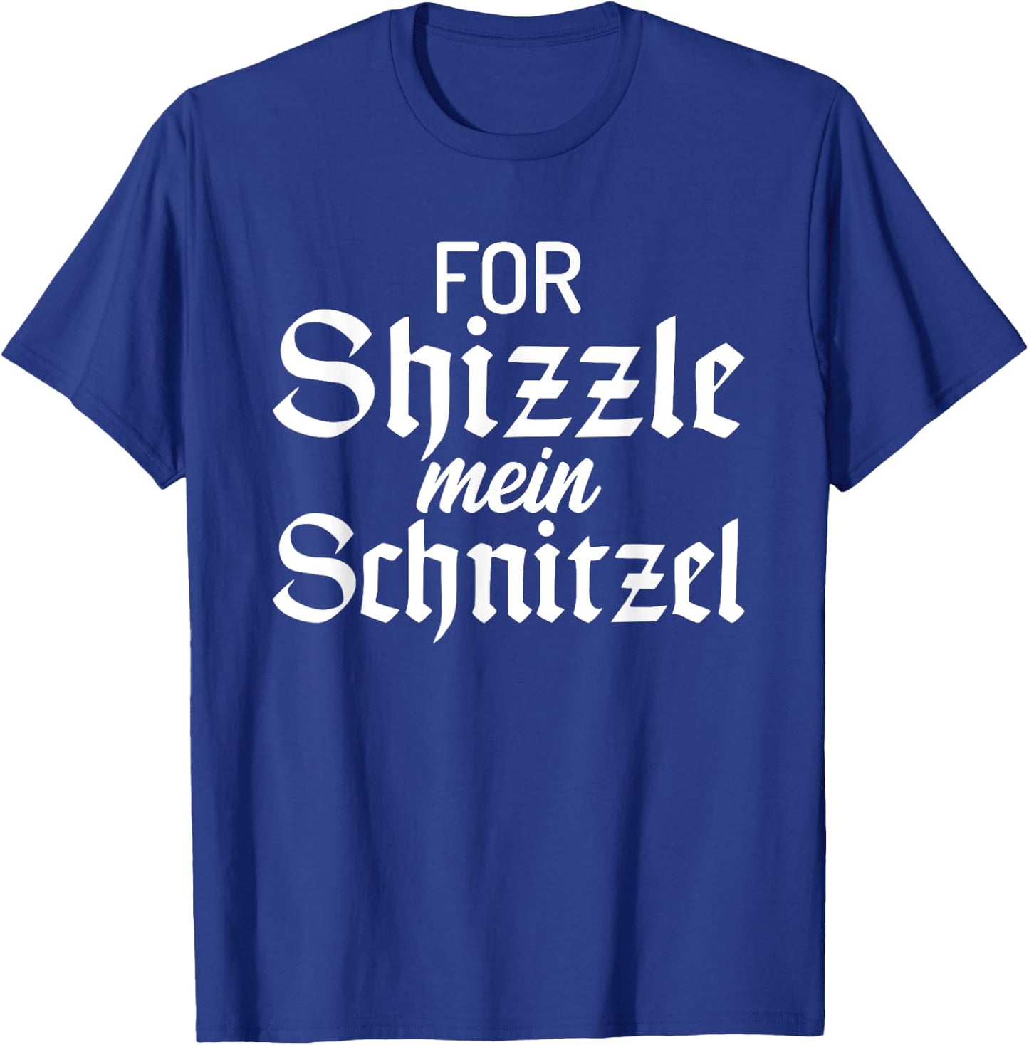 For Shizzle mein Schnitzel Funny German Schnitzel T-Shirt - T-Shirt | Royal
