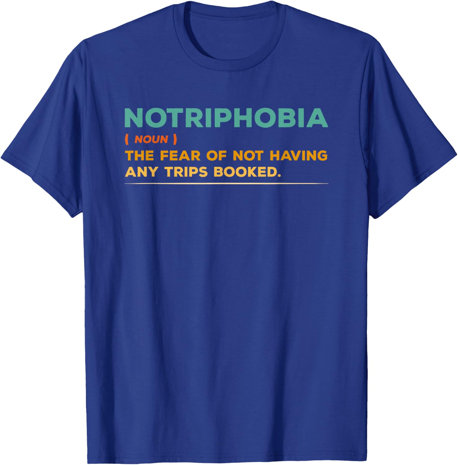 Notriphobia Noun Definition Funny Adventure Travel Lover T-Shirt - T-Shirt | Royal