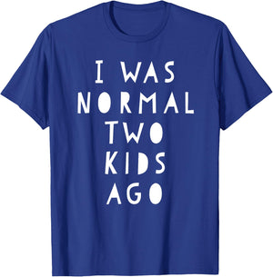 I Was Normal Two Kids Ago Shirt Funny For Woman & Men T-Shirt - T-Shirt | Royal