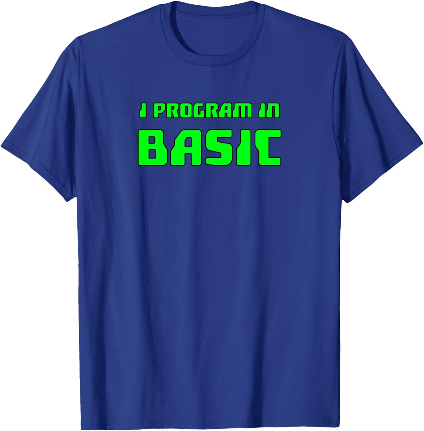 Basic Programming : I Program In Basic T-Shirt - T-Shirt | Royal