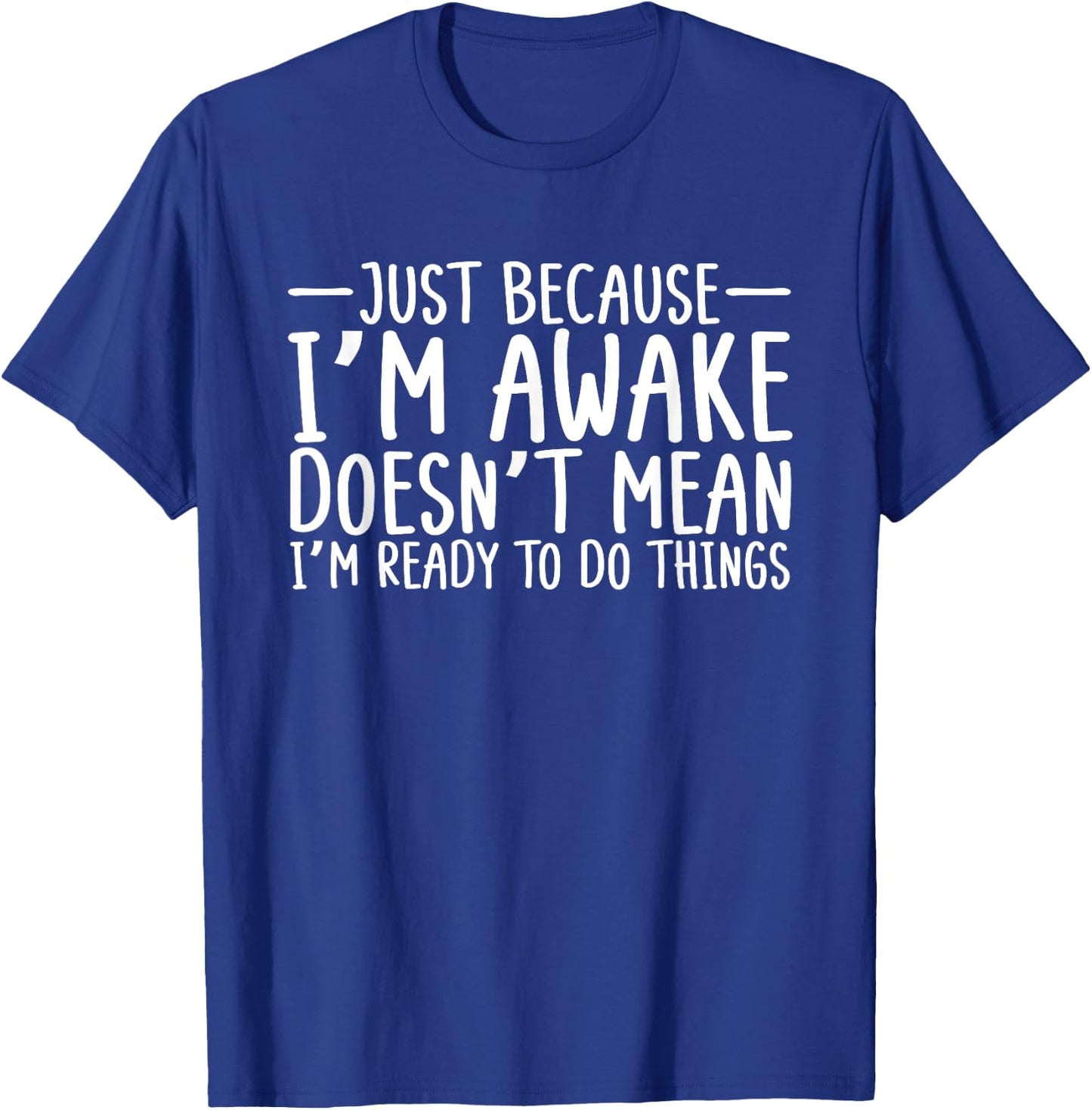 Teens Funny Just Because I'm Awake Sarcastic Teen Girl Boy T-Shirt - T-Shirt | Royal