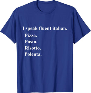 Funny I Speak Fluent Italian Food Lover Pizza Pasta Risotto T-Shirt - T-Shirt | Royal