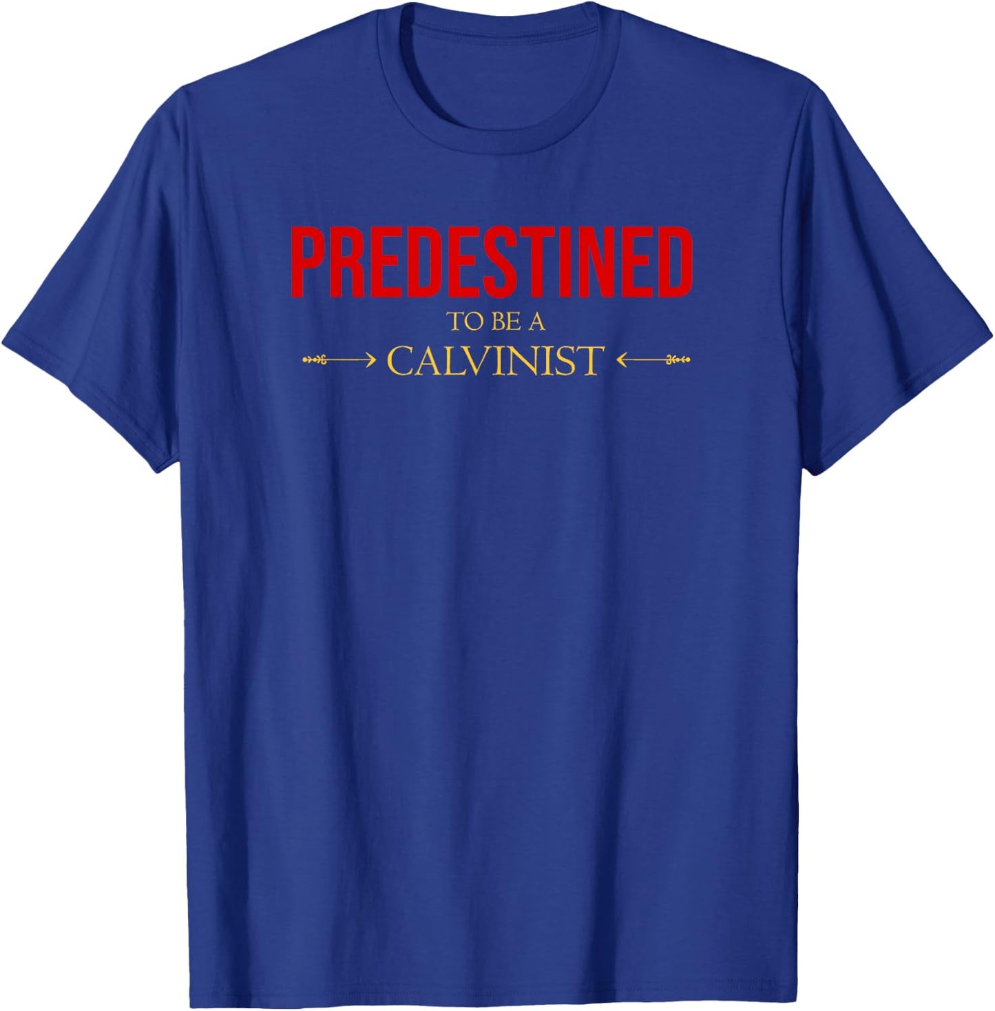 Predestined To Be A Calvinist Reformed Bible Christian T-Shirt - T-Shirt | Royal