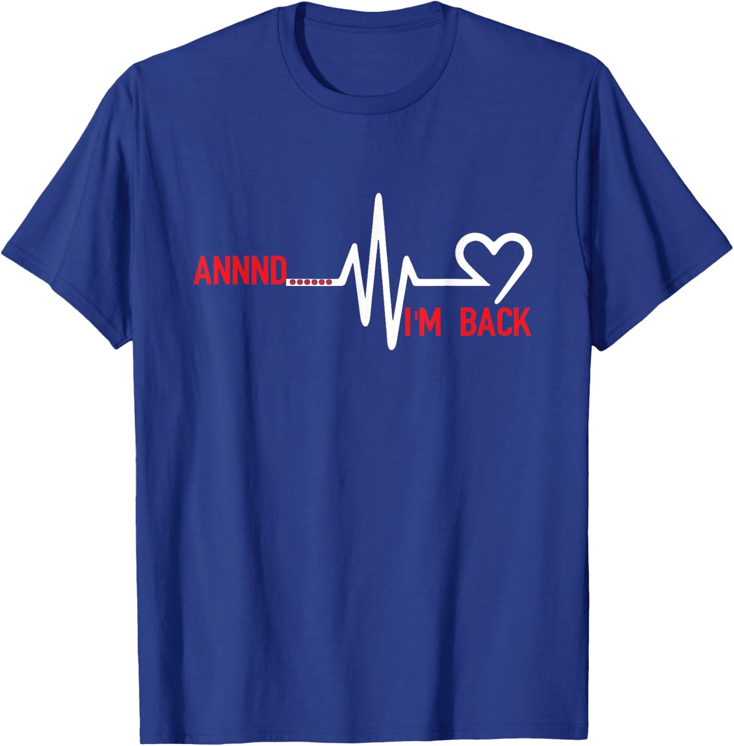Annnd Im Back - Heart Disease Awareness T-Shirt - T-Shirt | Royal