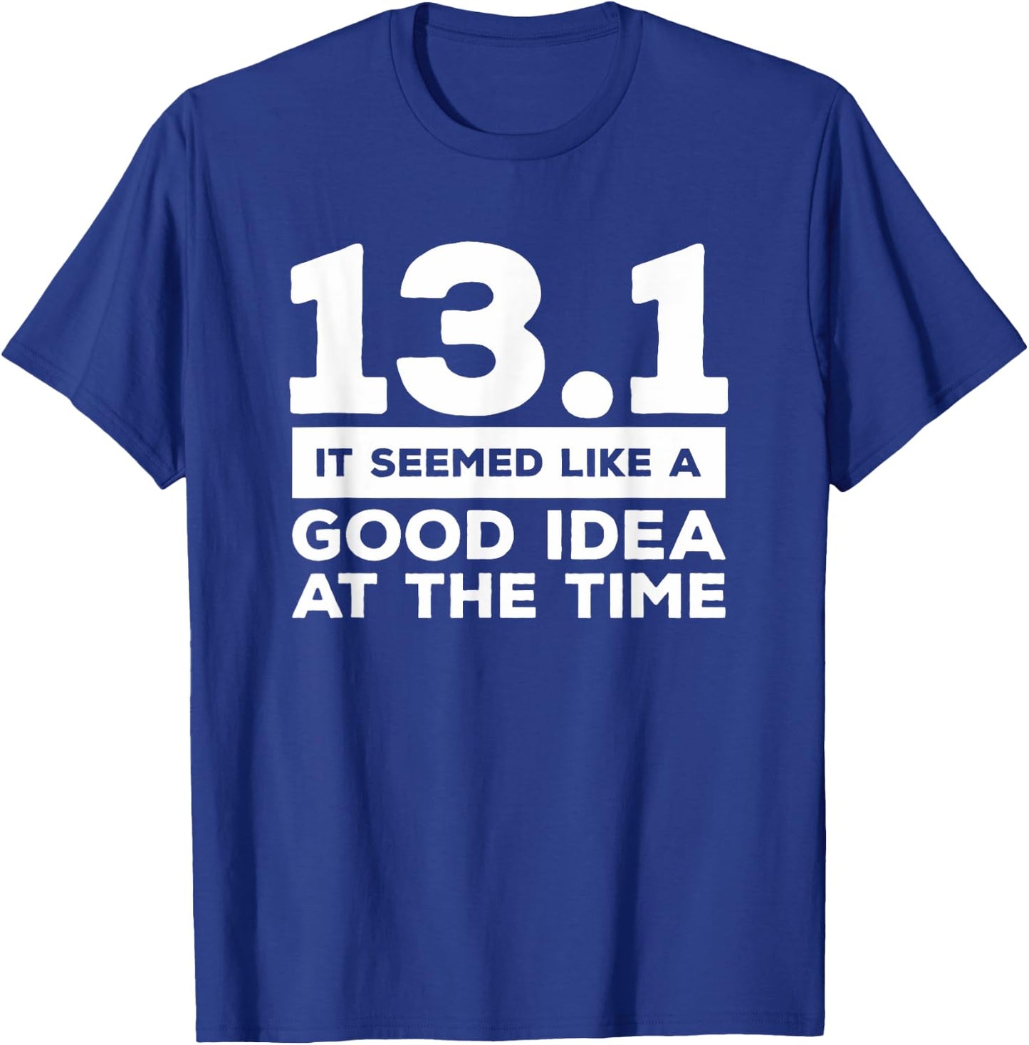 13.1 It Seemed Like A Good Idea At The Time Marathon T-Shirt - T-Shirt | Royal