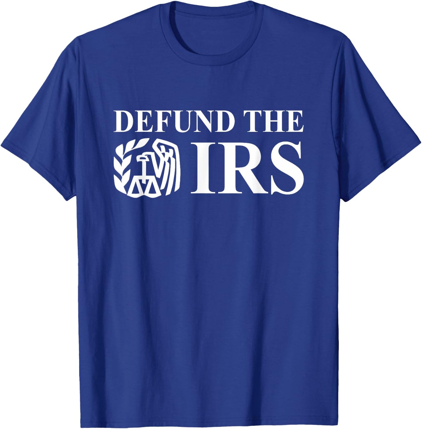 Defund The IRS Tax Return Patriot American Funny Humor T-Shirt - T-Shirt | Royal