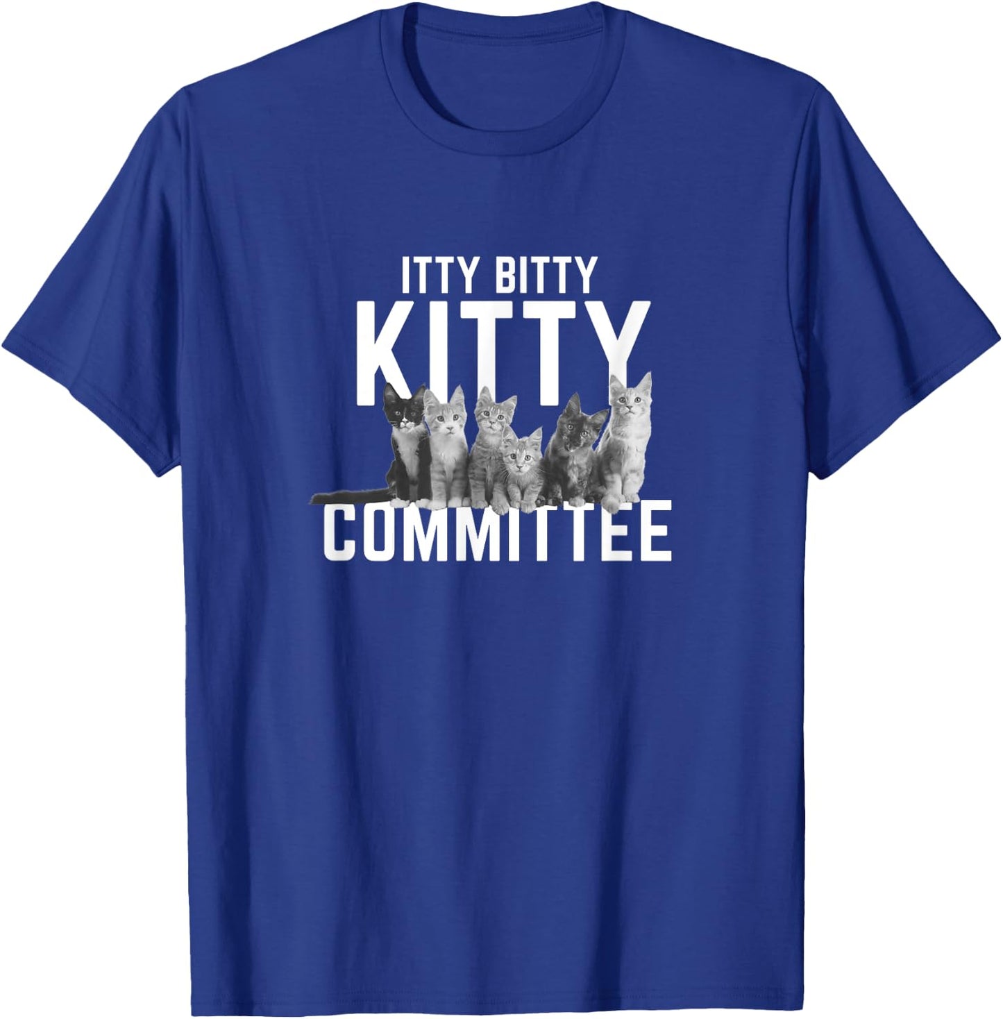 Itty Bitty Kitty Committee Cute Cat T-Shirt - T-Shirt | Royal