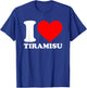 I Love Tiramisu Shirt I Heart Tiramisu Lover I Love Tiramisu T-Shirt - T-Shirt | Royal