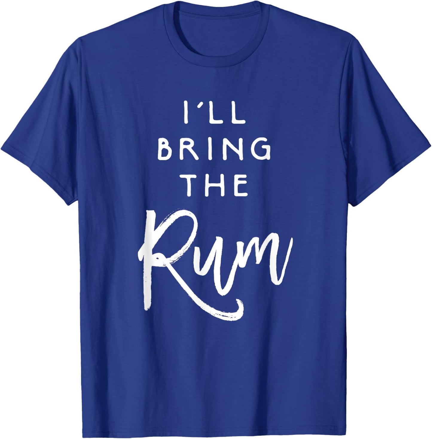 I'll Bring The Rum Shirt Funny Drinking Party Group T-Shirt - T-Shirt | Royal