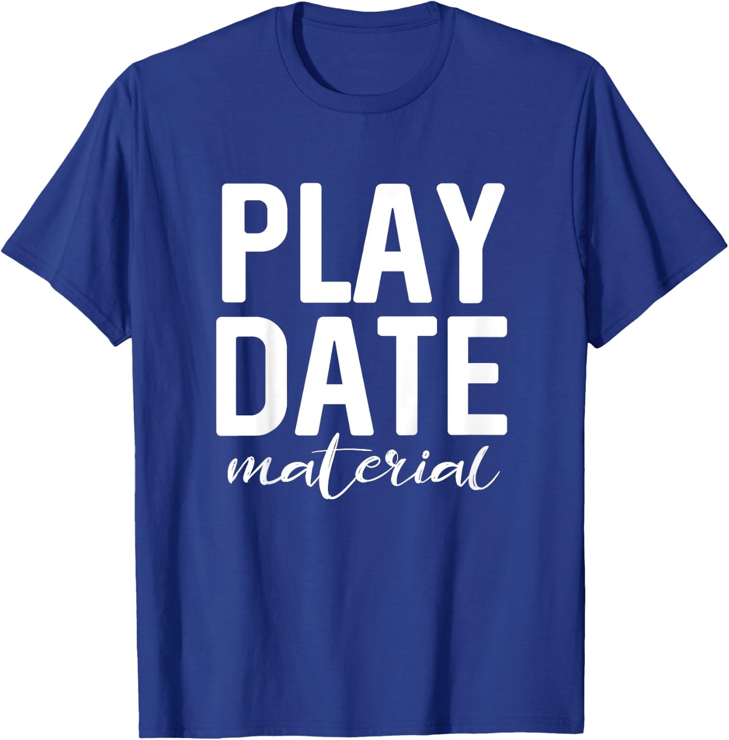 Funny for Toddlers - Play Date Material Cute T-Shirt - T-Shirt | Royal