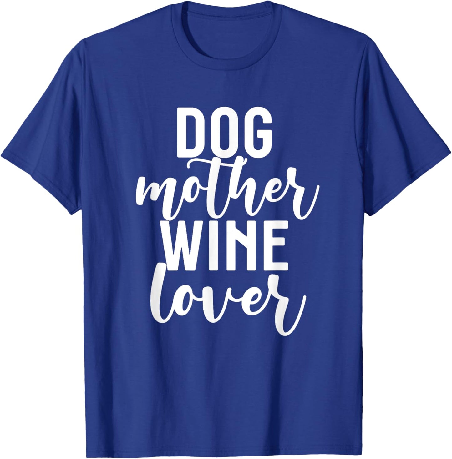 Funny Pet Mom Gift Cute Dog Mother Wine Lover T-Shirt - T-Shirt | Royal