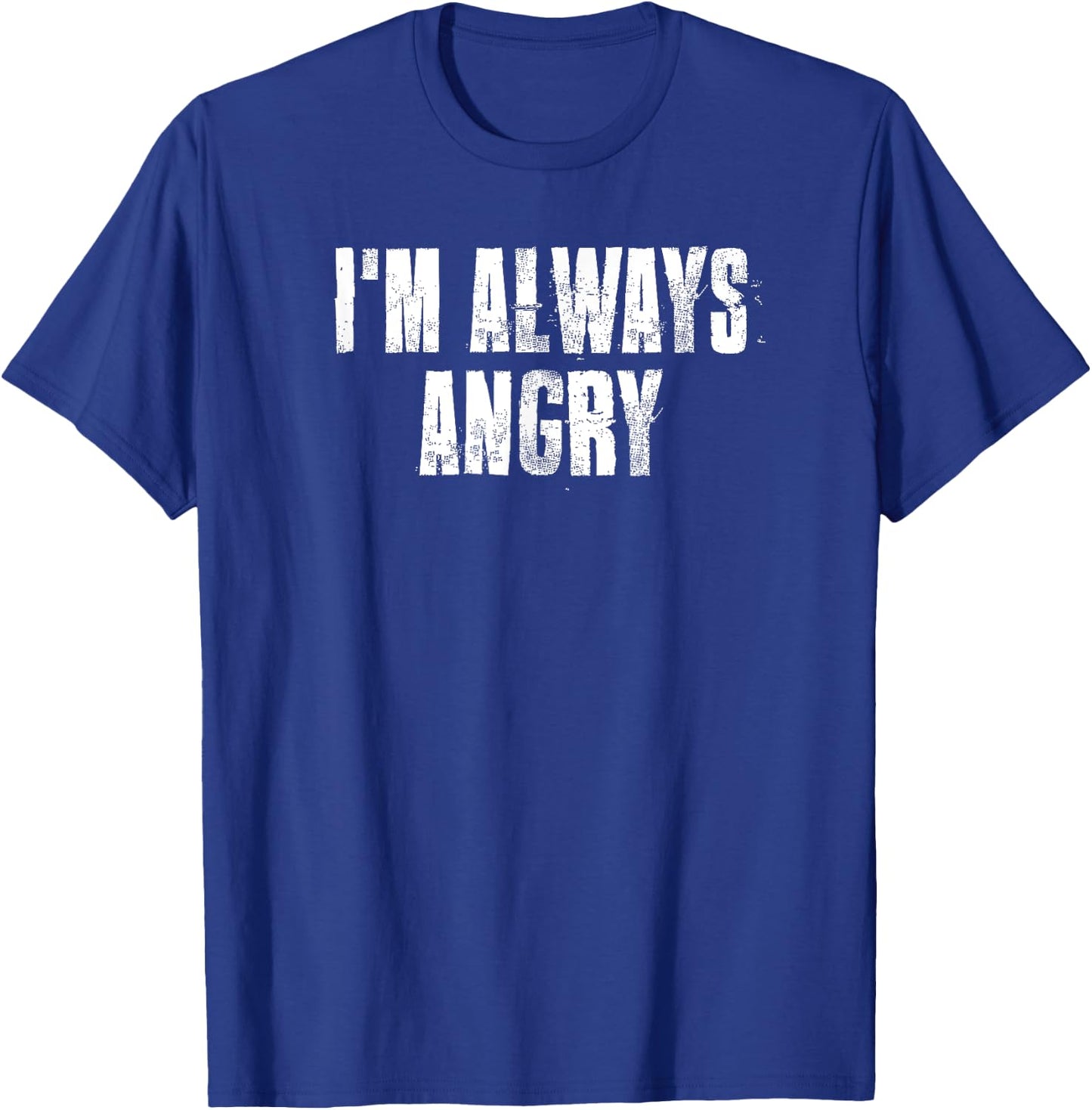 i'm Always Angry inspirational Motivational Gym Workout T-Shirt - T-Shirt | Royal