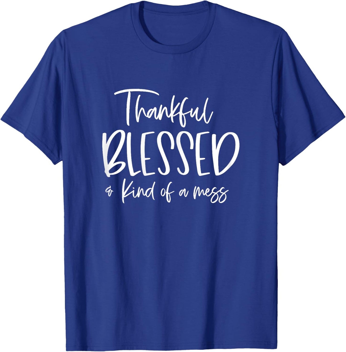 Funny Thankful And Blessed But Kind Of A Mess T-Shirt - T-Shirt | Royal