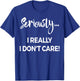 Seriously I Dont Care Shirt Men Anxiety Funny Saying T-Shirt - T-Shirt | Royal