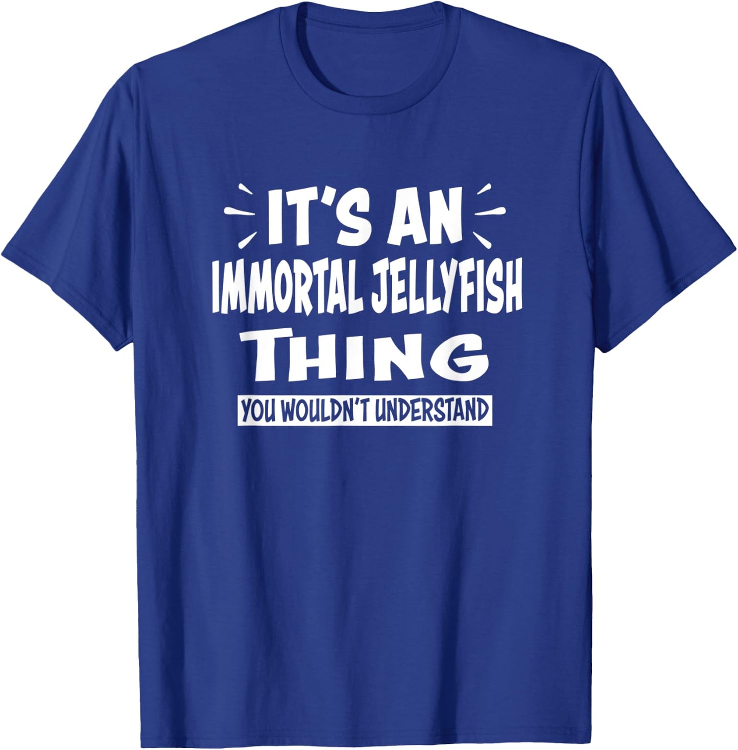 IMMORTAL JELLYFISH Thing You Wouldn't Understand Animal T-Shirt - T-Shirt | Royal