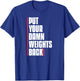 Put Your Damn Weights Back Funny Saying Bodybuilding Workout T-Shirt - T-Shirt | Royal