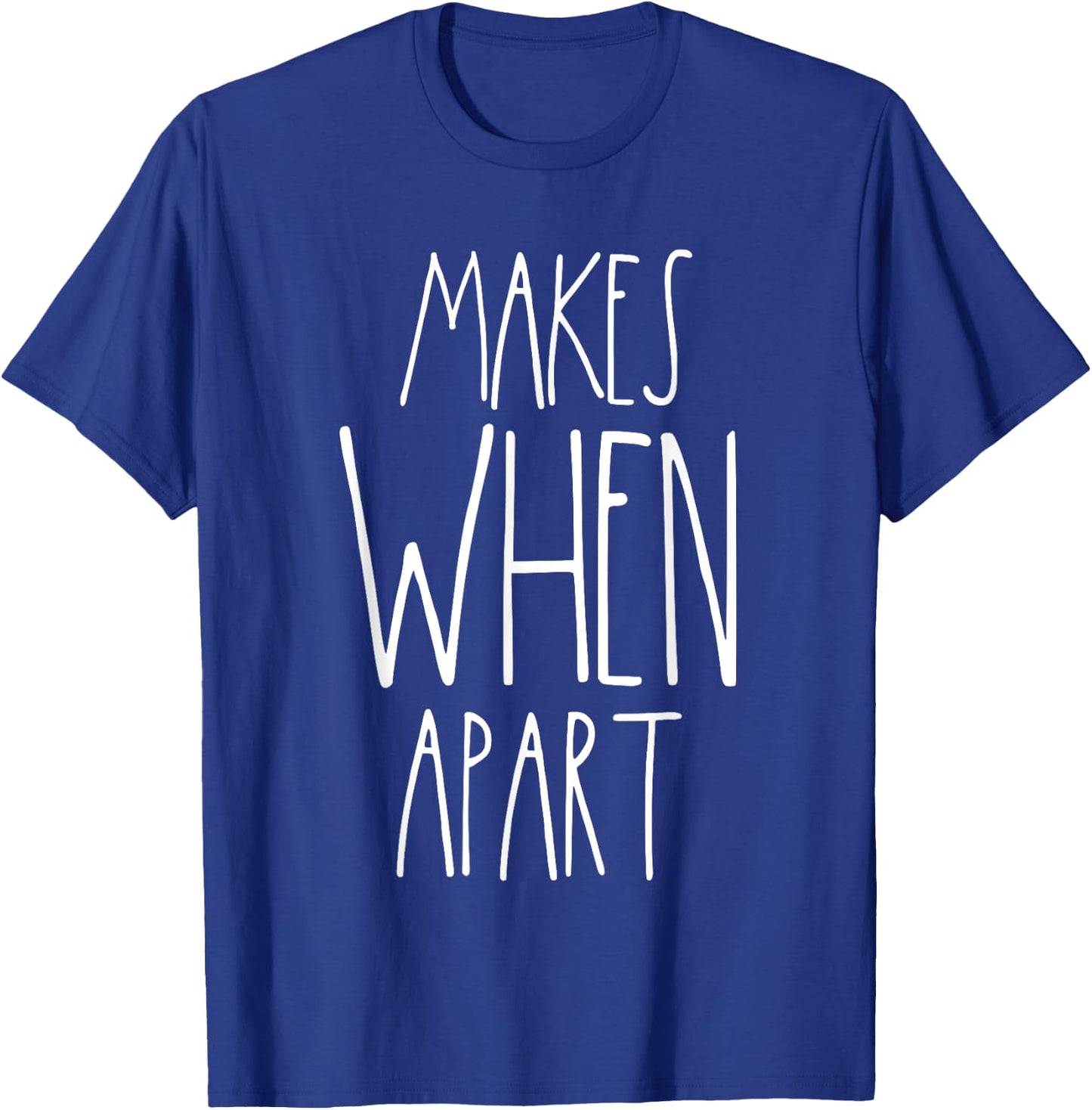 Nothing Makes Sense When We're Apart Shirts Couples Matching T-Shirt - T-Shirt | Royal