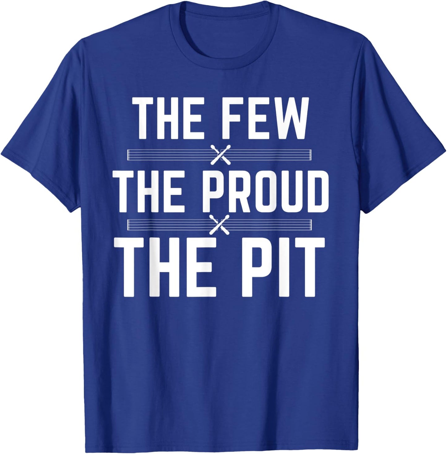 Marching Band Pit Funny The Few The Proud The Pit T-Shirt - T-Shirt | Royal