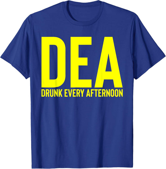 DEA Drunk Every Afternoon Funny Drinking Alcohol Party Joke T-Shirt - T-Shirt | Royal