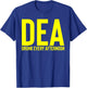 DEA Drunk Every Afternoon Funny Drinking Alcohol Party Joke T-Shirt - T-Shirt | Royal