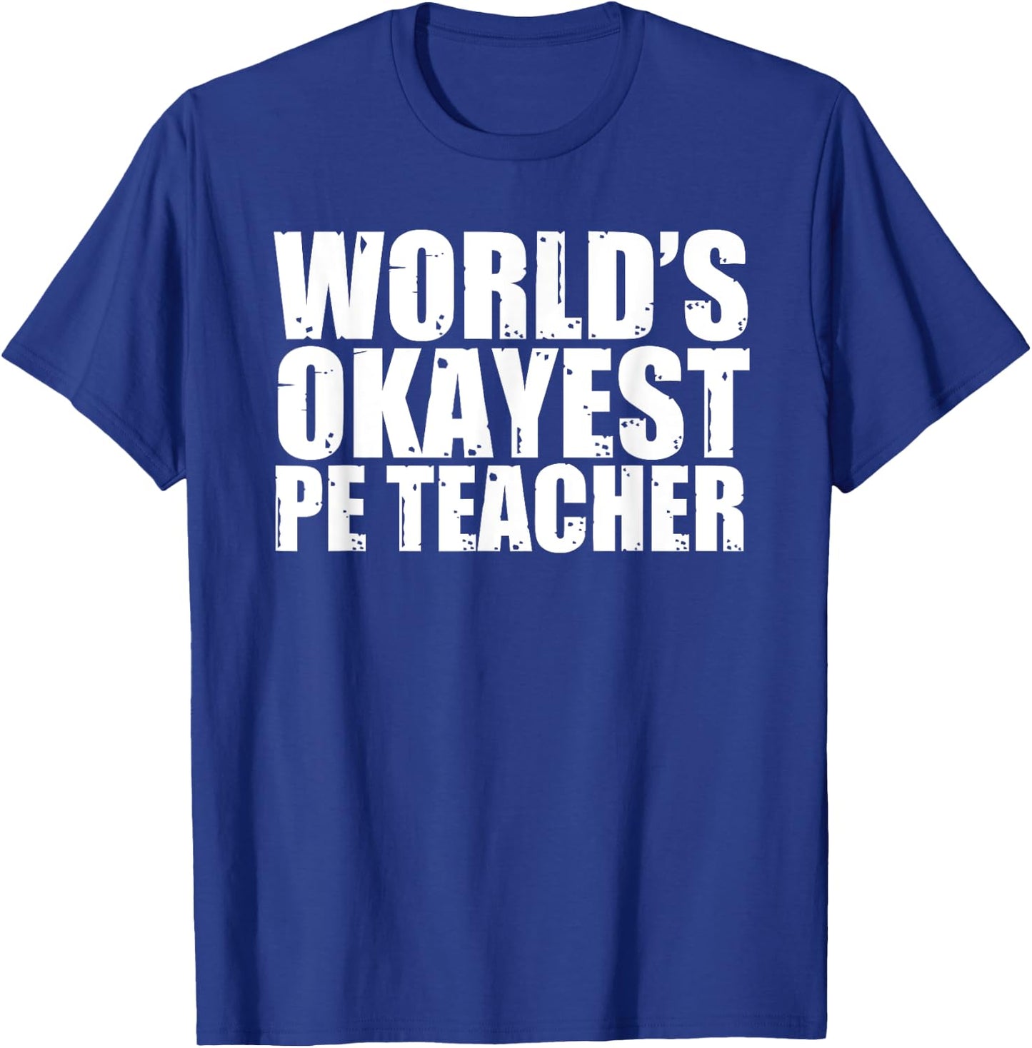 PE Teacher: World's Okayest Funny T-Shirt - T-Shirt | Royal
